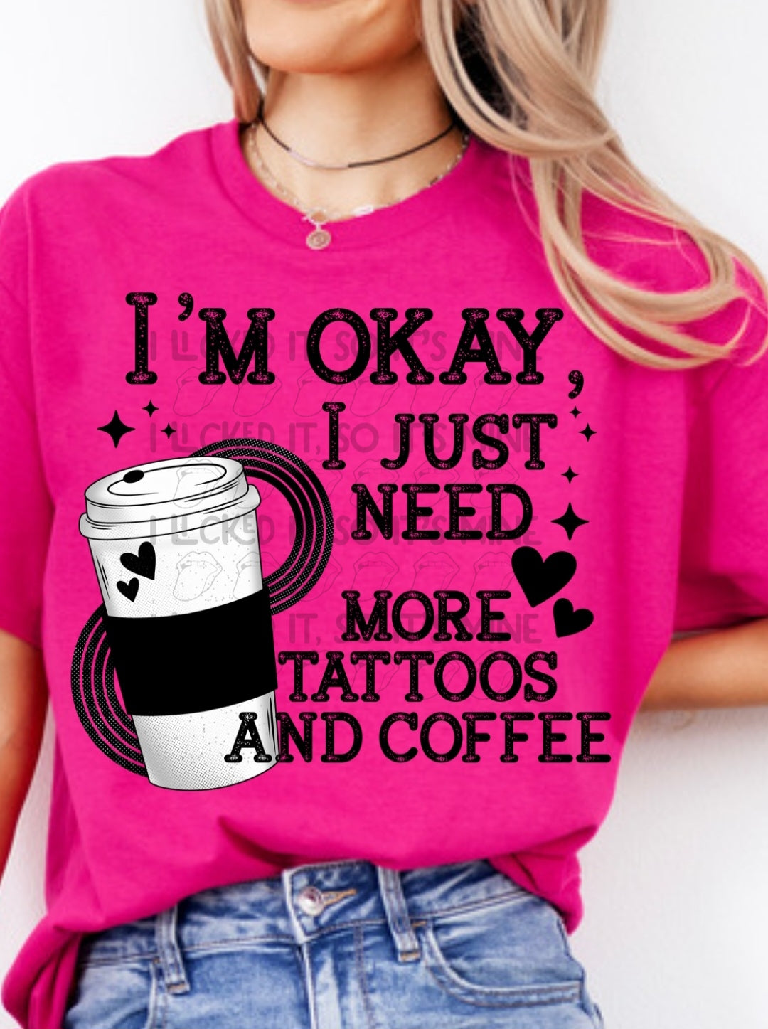 I'm Okay I Just Need More Tattoos And Coffee Crewneck/Tshirt