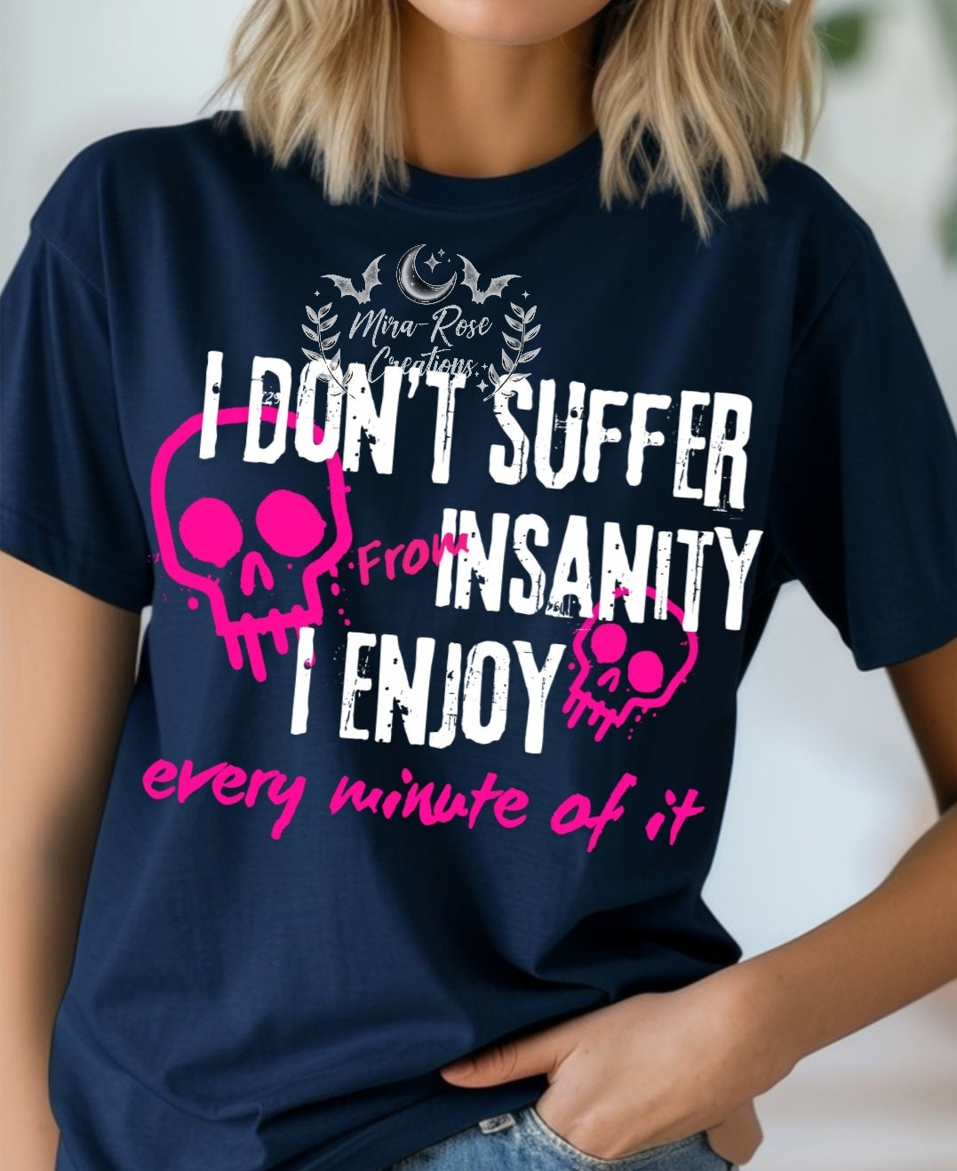 I Don't Suffer From Insanity Tshirt/Hoodie