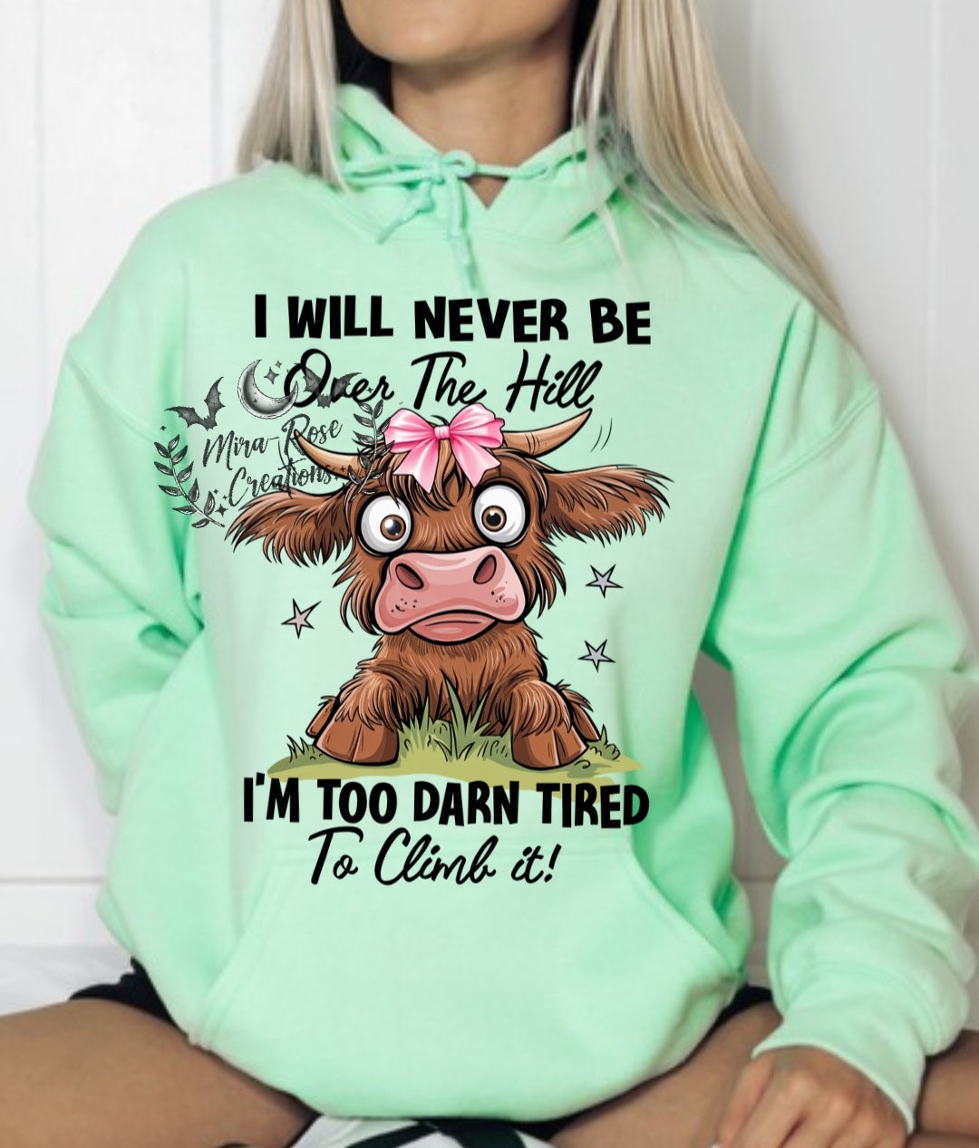I Will Never Be Over The Hill Tshirt/Hoodie