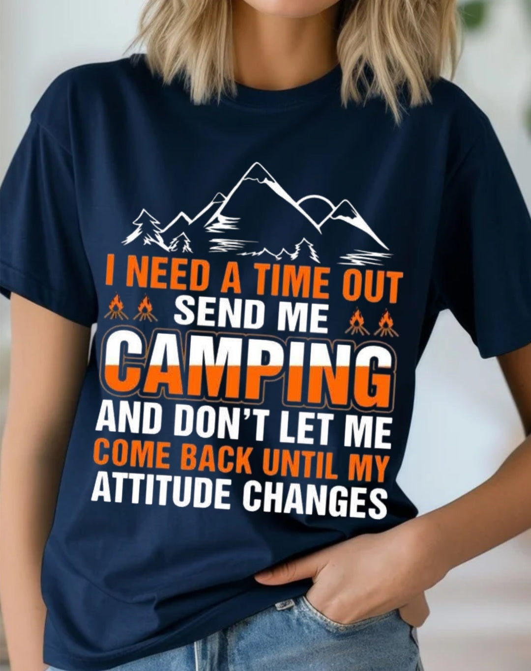 I Need A Time Out Send Me Camping And Don't Let Me Come Back Until My Attitude Changes Tee