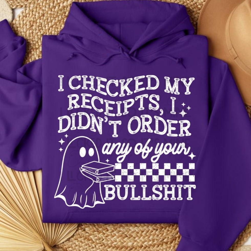 I Checked My Receipts, I Didn't Order Any Of Your Bullshit Hoodie/Tshirt