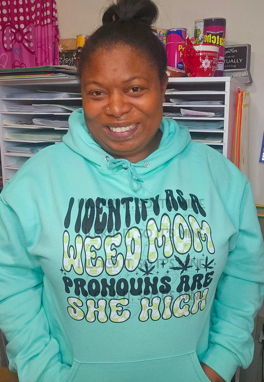 I Identify As A Weed Mom Pronouns Are She High Hoodie