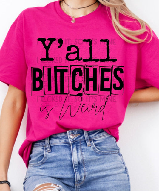 Y'all Bitches Is Weird DTF