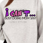 I Can't Busy Doing Mom Shit DTF