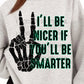 I'll Be Nicer If You'll Be Smarter DTF