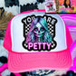 You Are Petty DTF Hat Patch