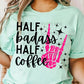 Half Badass Half Coffee DTF