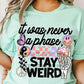 It Was Never A Phase, Stay Weird DTF