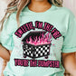 Sweetie, I'm The Fire You're The Dumpster DTF