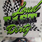 Loud Fast And Dirty DTF