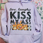 Live, Laugh Kiss My Ass DTF