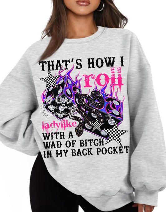 That's How I Roll Ladylike With A Bitch In My Back Pocket DTF Transfer