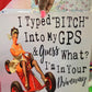 I Typed Bitch Into My GPS  DTF Transfer