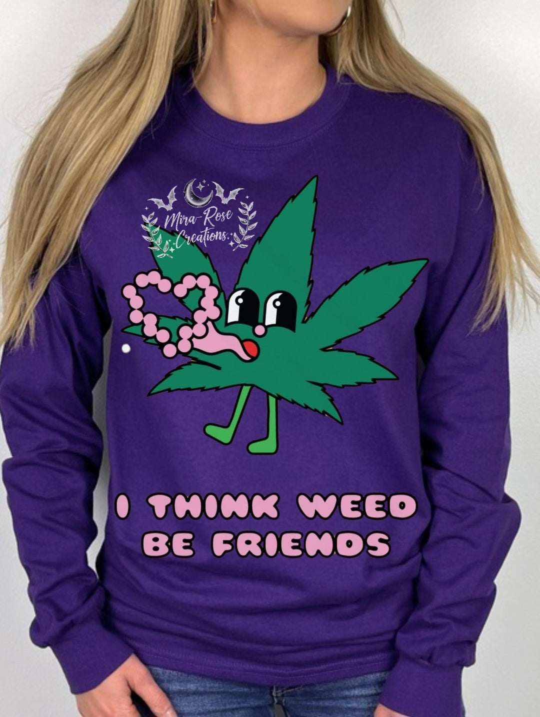 I Think Weed Be Friends DTF