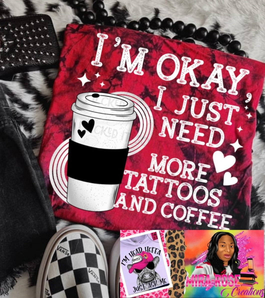 I'm OK I Just Need More Tattoos And Coffee DTF