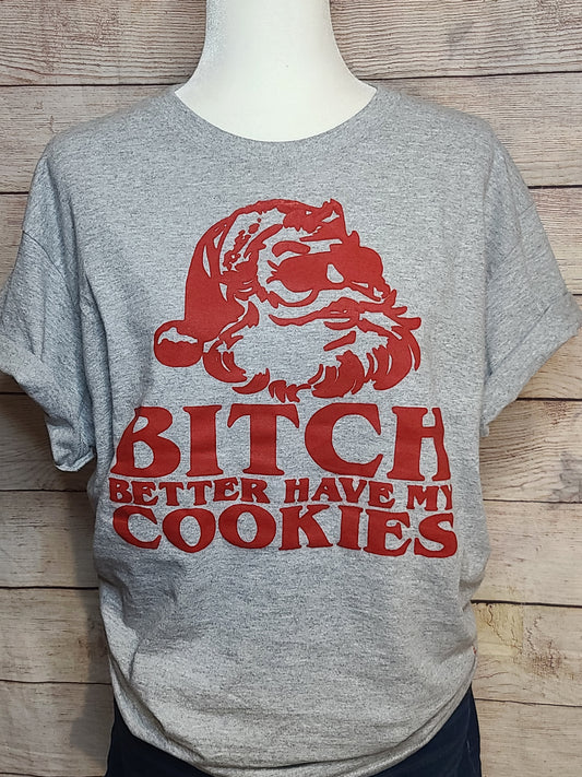 Bitch Better Have My Cookies Tshirt