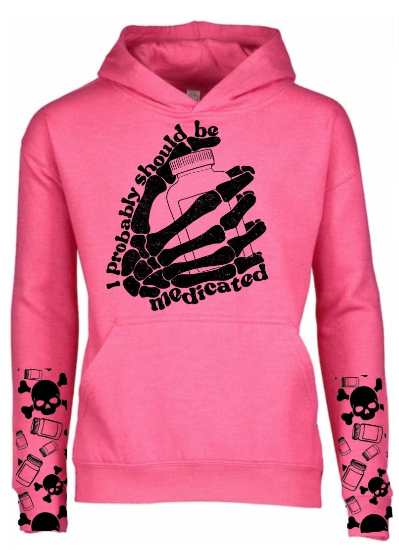 I Probably Should Be Medicated Hoodie