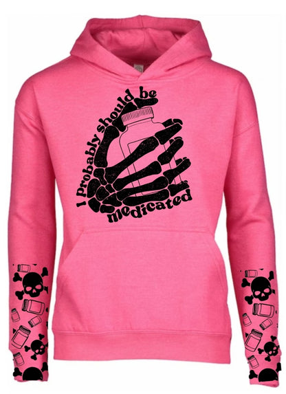 I Probably Should Be Medicated Hoodie